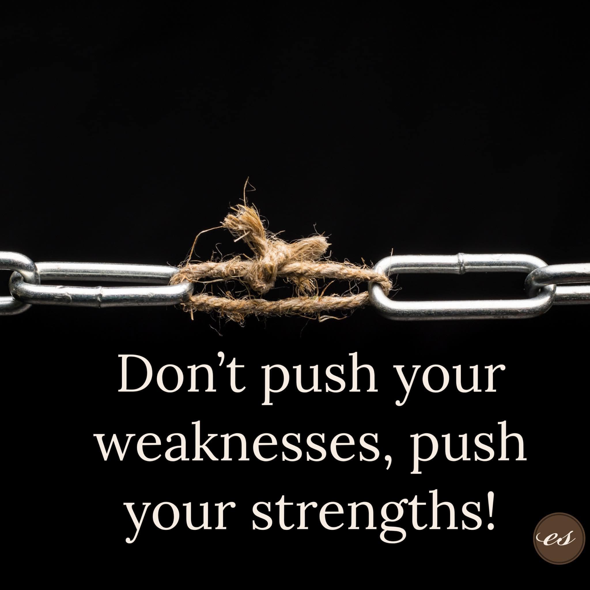 Play Your Strengths not Weakeness